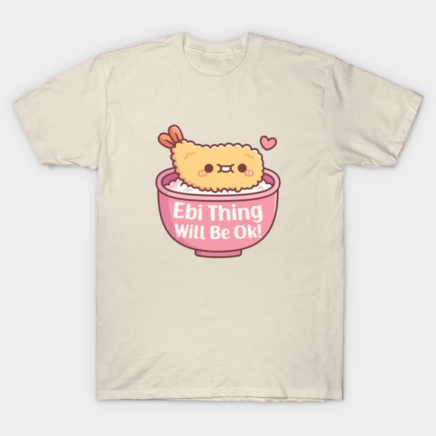 Cute Prawn Tempura Ebi Thing Will Be Ok Pun T-Shirt by rustydoodle